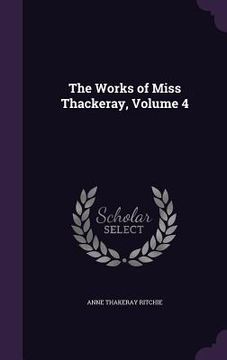 portada The Works of Miss Thackeray, Volume 4 (en Inglés)