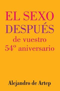 portada Sex After Your 54th Anniversary (Spanish Edition) - El sexo después de vuestro 54° aniversario (in Spanish)