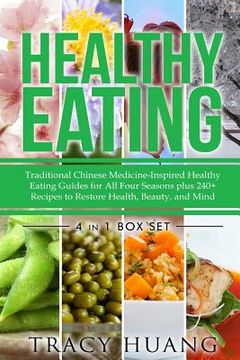 portada Healthy Eating: Traditional Chinese Medicine-Inspired Healthy Eating Guides for All Four Seasons Plus 240+ Recipes to Restore Health, (en Inglés)