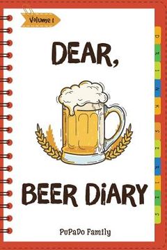 portada Dear, Beer Diary: Make An Awesome Month With 31 Best Beer Recipes! (Beer Tasting Book, Beer Making Book, Beer Brewing Recipe, Book Beer (en Inglés)