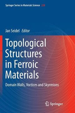 portada Topological Structures in Ferroic Materials: Domain Walls, Vortices and Skyrmions