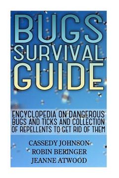 portada Bugs Survival Guide: Encyclopedia On Dangerous Bugs And Ticks And Collection Of Repellents To Get Rid Of Them (en Inglés)