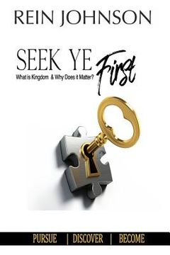 portada Seek Ye First: What is Kingdom and Why Does it Matter? (en Inglés)