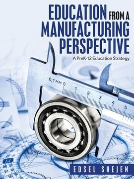 portada Education from a Manufacturing Perspective: A Prek-12 Education Strategy (en Inglés)