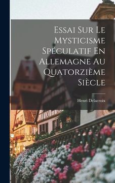 portada Essai Sur Le Mysticisme Spéculatif En Allemagne Au Quatorzième Siècle (en Francés)