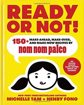 portada Ready or Not!: 150+ Make-Ahead, Make-Over, and Make-Now Recipes by Nom Nom Paleo