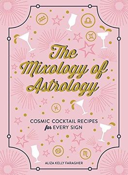 portada The Mixology of Astrology: Cosmic Cocktail Recipes for Every Sign (en Inglés)