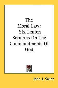 portada the moral law: six lenten sermons on the commandments of god (in English)