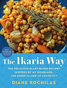 portada The Ikaria Way: 100 Delicious Plant-Based Recipes Inspired by My Homeland, the Greek Island of Longevity (in English)