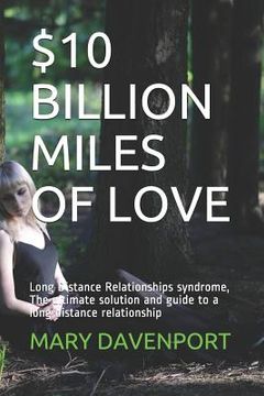 portada $10 Billion Miles of Love: Long Distance Relationships syndrome, The ultimate solution and guide to a long distance relationship (en Inglés)