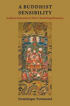 portada A Buddhist Sensibility: Aesthetic Education at Tibet'S Mindröling Monastery (Studies of the Weatherhead East Asian Institute, Columbia University)