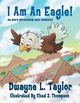 portada I Am An Eagle!: No More Scratching with Chickens (in English)