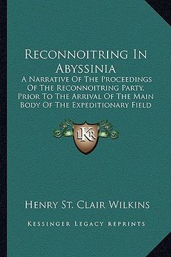 portada reconnoitring in abyssinia: a narrative of the proceedings of the reconnoitring party, prior to the arrival of the main body of the expeditionary (en Inglés)