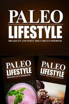 portada Paleo Lifestyle - Breakfast and Sweet Treat Ideas Cookbook: Modern Caveman CookBook for Grain Free, Low Carb, Sugar Free, Detox Lifestyle (en Inglés)