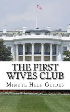 portada The First Wives Club: A History of the Presidents Wives (en Inglés)