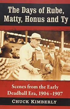 portada The Days of Rube, Matty, Honus and ty: Scenes From the Early Deadball Era, 1904-1907 (in English)