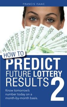 portada How to Predict Future Lottery Results Book 2: Know Tomorrow's Number Today on a Month-By-Month Basis.
