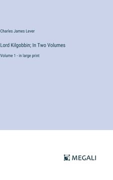portada Lord Kilgobbin; In Two Volumes: Volume 1 - in large print (in English)