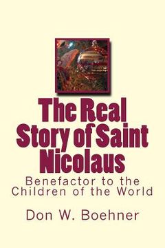 portada The Real Story of Saint Nicolaus: Benefactor to the Children of the World (en Inglés)