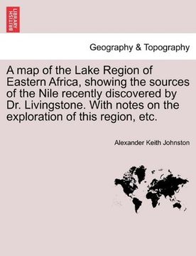 portada a   map of the lake region of eastern africa, showing the sources of the nile recently discovered by dr. livingstone. with notes on the exploration of