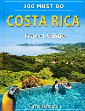 portada Costa Rica Travel Guide: 100 Must Do! (en Inglés)