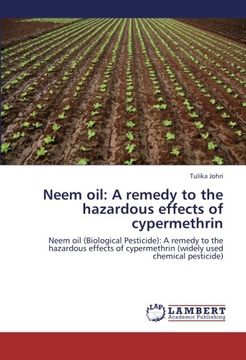 portada Neem oil: A remedy to the hazardous effects of cypermethrin: Neem oil (Biological Pesticide): A remedy to the hazardous effects of cypermethrin (widely used chemical pesticide)