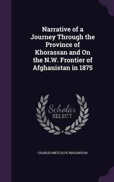 portada Narrative of a Journey Through the Province of Khorassan and On the N.W. Frontier of Afghanistan in 1875