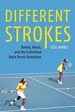 portada Different Strokes: Serena, Venus, and the Unfinished Black Tennis Revolution (en Inglés)