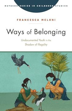 portada Ways of Belonging: Undocumented Youth in the Shadow of Illegality (Rutgers Series in Childhood Studies) (en Inglés)