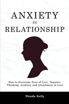portada Anxiety in Relationship: How to Overcome Fear of Love, Negative Thinking, Jealousy and Attachment in Love (in English)
