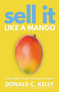 portada Sell it Like a Mango: A new Seller'S Guide to Closing More Deals 