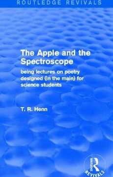 portada the apple and the spectroscope (routledge revivals): being lectures on poetry designed (in the main) for science stuedents