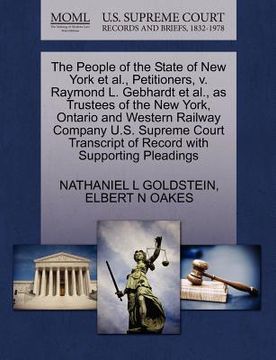 portada the people of the state of new york et al., petitioners, v. raymond l. gebhardt et al., as trustees of the new york, ontario and western railway compa (en Inglés)
