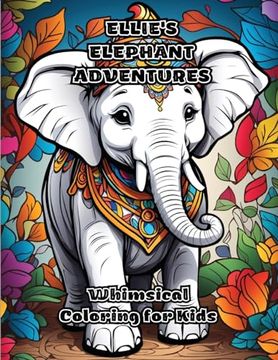 portada Ellie's Elephant Adventures: Whimsical Coloring for Kids (en Inglés)