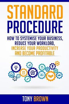 portada Standard Procedure: How to Systemise Your Business, Reduce Your Workload, Increase Your Productivity and Become Profitable. (en Inglés)