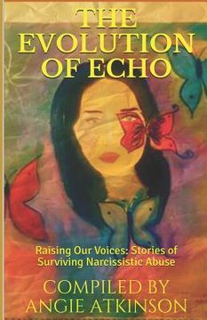 portada The Evolution of Echo: Raising Our Voices: Stories of Surviving Narcissistic Abuse (en Inglés)