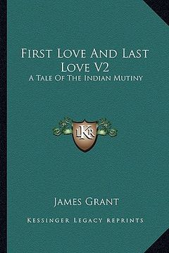 portada first love and last love v2: a tale of the indian mutiny (en Inglés)