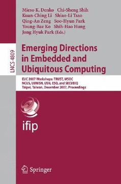 portada emerging direction in embedded and ubiquitous computing: euc 2007 workshops: trust, wsoc, ncus, uuwsn, usn, eso, and secubiq, taipei, taiwan, december (en Inglés)