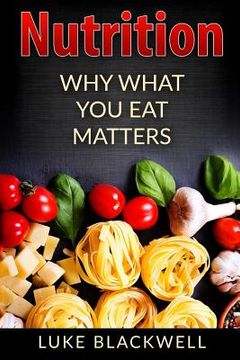 portada Nutrtition: Why What You Eat Matters (en Inglés)