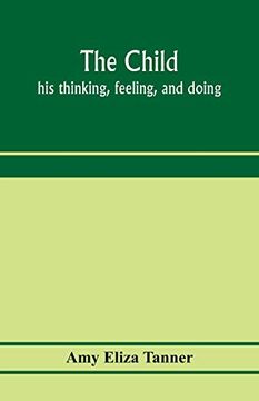 portada The Child; His Thinking, Feeling, and Doing (en Inglés)