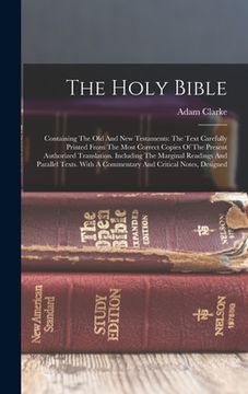 portada The Holy Bible: Containing The Old And New Testaments: The Text Carefully Printed From The Most Correct Copies Of The Present Authoriz (in English)
