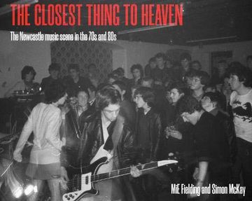 portada The Closest Thing to Heaven: The Newcastle Music Scene in the 70s and 80s 