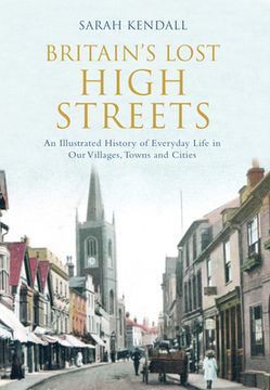 portada Britain's Lost High Streets: An Illustrated History of Everyday Life in Our Villages, Towns and Cities (en Inglés)
