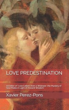 portada Love Predestination: 1st letter of "Love Letters from a Widower: the Mystery of Soul Mates in Light of Ancient Wisdom"