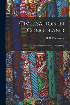 portada Civilisation in Congoland: a Story of International Wrong-doing (en Inglés)