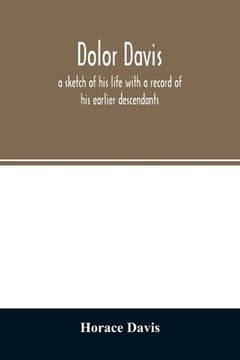 portada Dolor Davis: A Sketch of his Life With a Record of his Earlier Descendants [Soft Cover ] (in English)