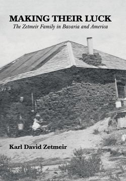 portada Making Their Luck: The Zetmeir Family in Bavaria and America (in English)