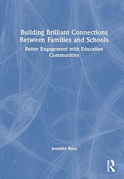 portada Building Brilliant Connections Between Families and Schools: Better Engagement With Education Communities (en Inglés)
