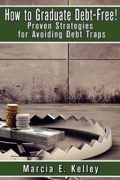 portada How to Graduate Debt-Free!: Proven Strategies for Avoiding Debt Traps (en Inglés)