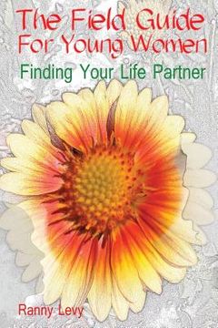 portada The Field Guide for Young Women: Finding Your Life Partner (en Inglés)
